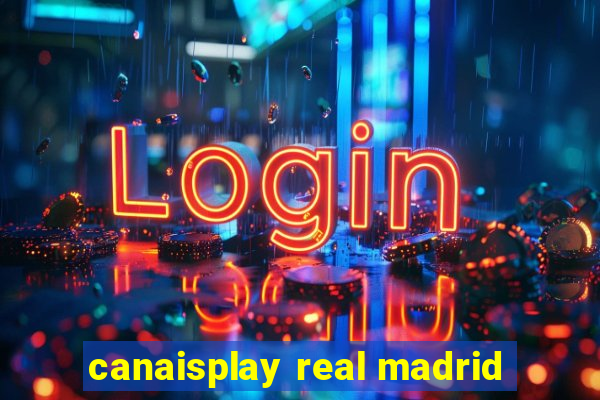 canaisplay real madrid